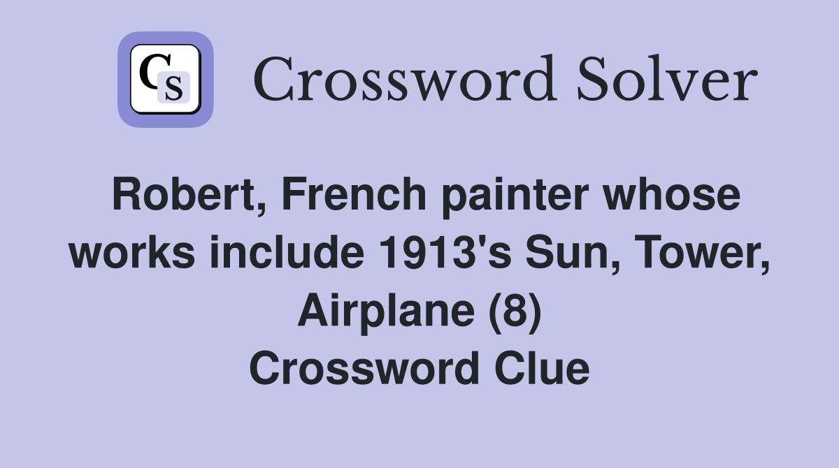 Robert, French painter whose works include 1913's Sun, Tower, Airplane